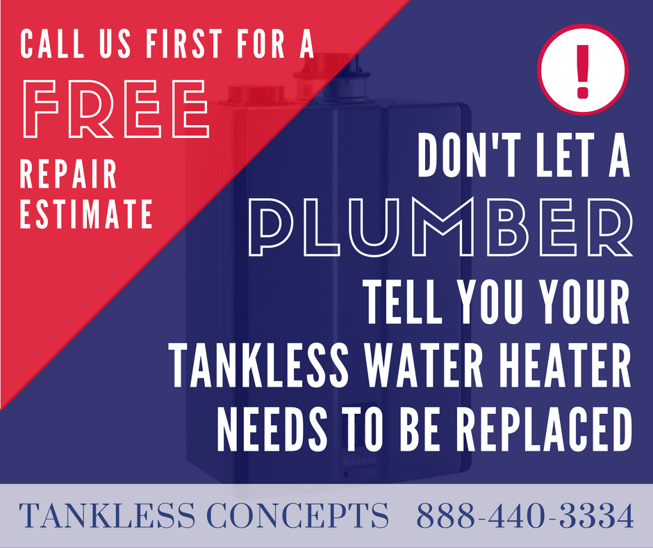 Don't let a plumber tell you your tankless water heater needs to be replaced. Call us first for a free repair estimate.